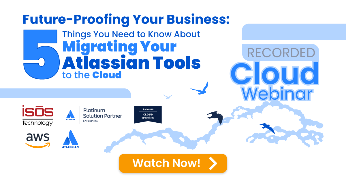 Future-Proofing Your Business: 5 Things You Need to Know About Migrating Your Atlassian Tools to the Cloud