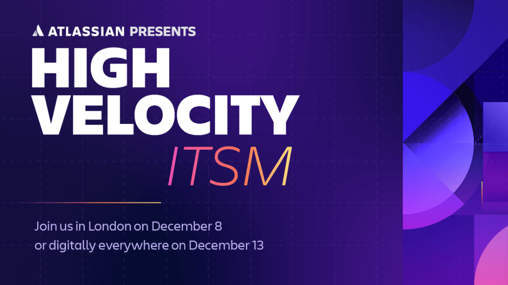 Atlassian Presents: High Velocity ITSM, Wrapped!