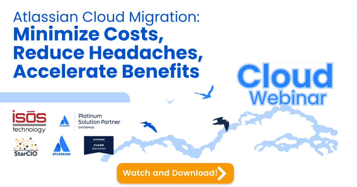 [Watch the Webinar] Atlassian Cloud Migration: Minimize Costs, Reduce Headaches, Accelerate Benefits